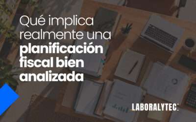Qué implica realmente una planificación fiscal bien analizada